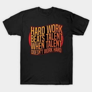 Hard work beats talent when talent doesn't work hard T-Shirt